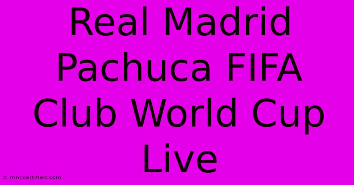 Real Madrid Pachuca FIFA Club World Cup Live