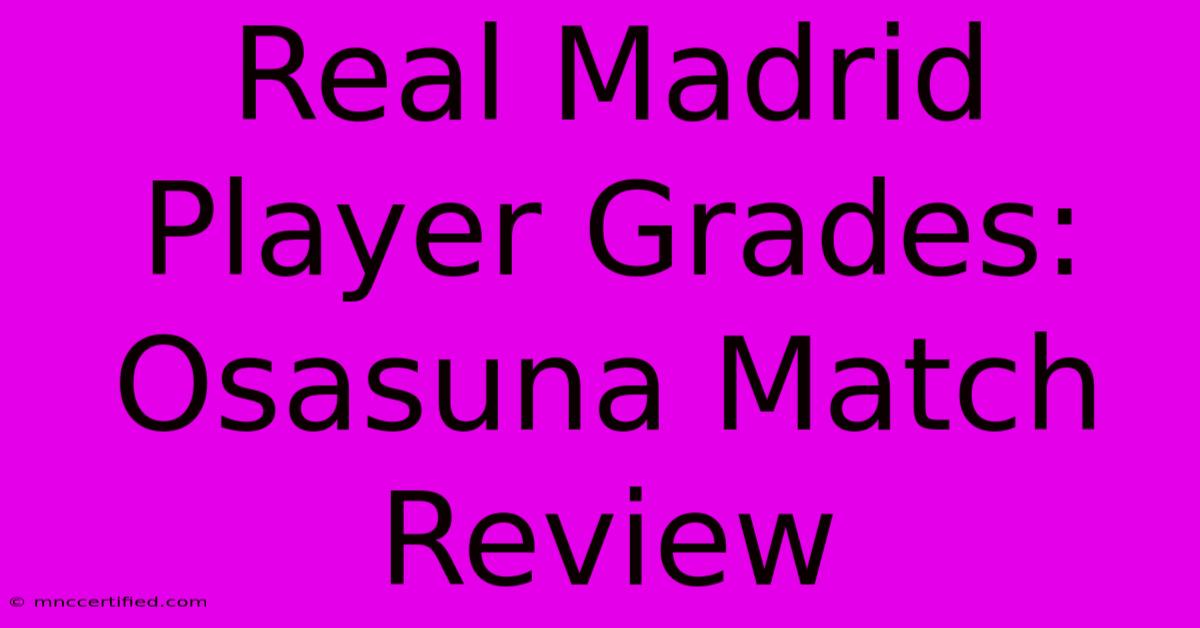 Real Madrid Player Grades: Osasuna Match Review