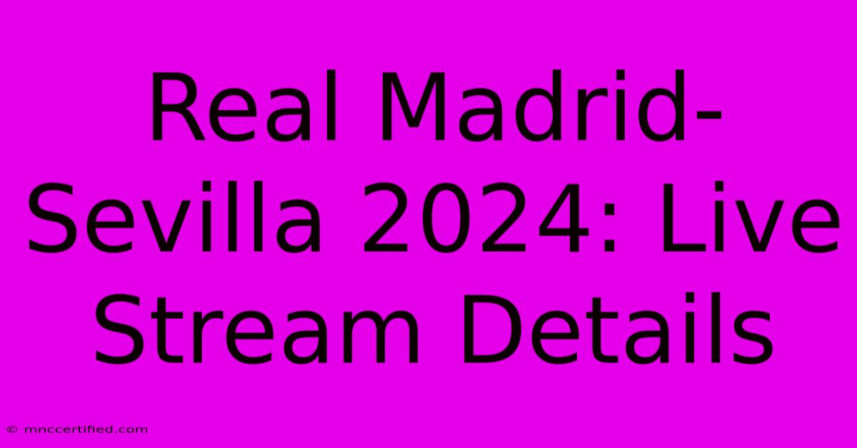 Real Madrid-Sevilla 2024: Live Stream Details