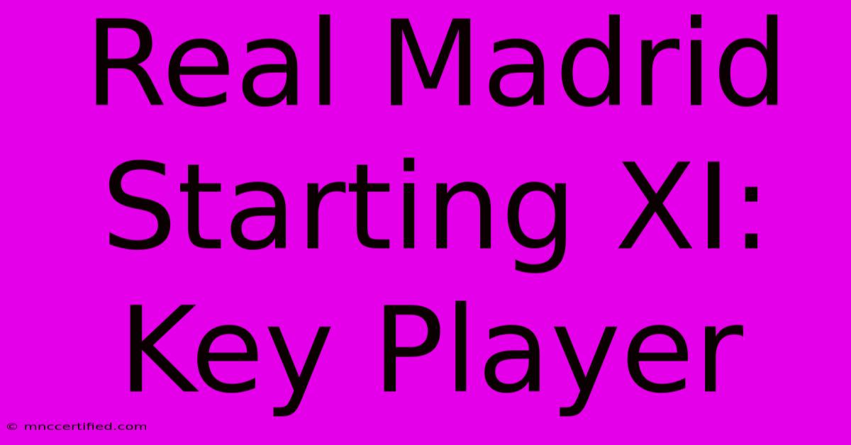 Real Madrid Starting XI: Key Player