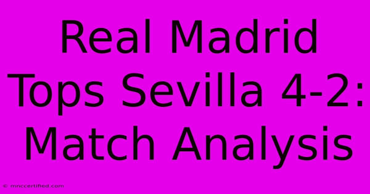 Real Madrid Tops Sevilla 4-2: Match Analysis