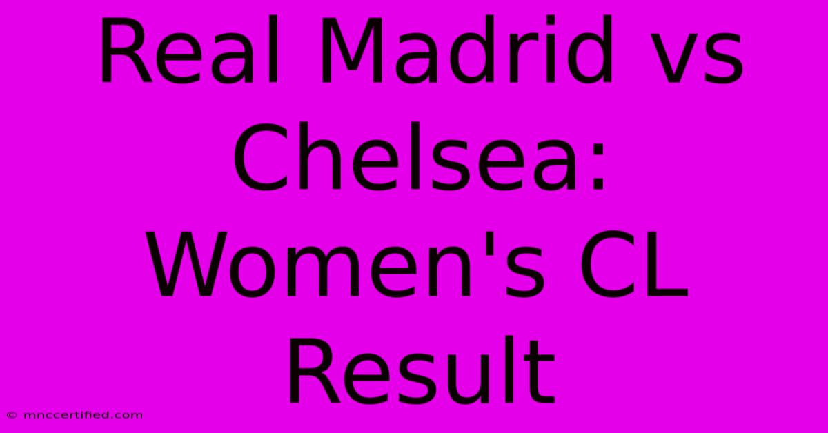 Real Madrid Vs Chelsea: Women's CL Result