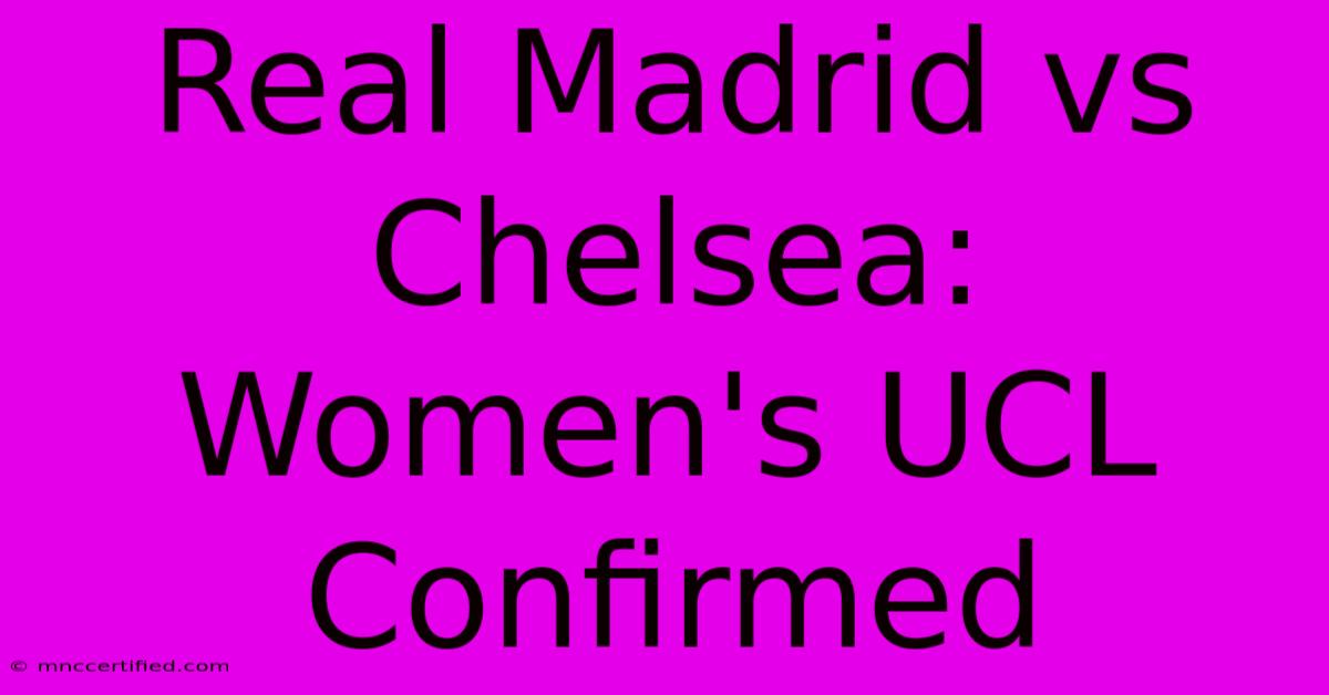 Real Madrid Vs Chelsea: Women's UCL Confirmed