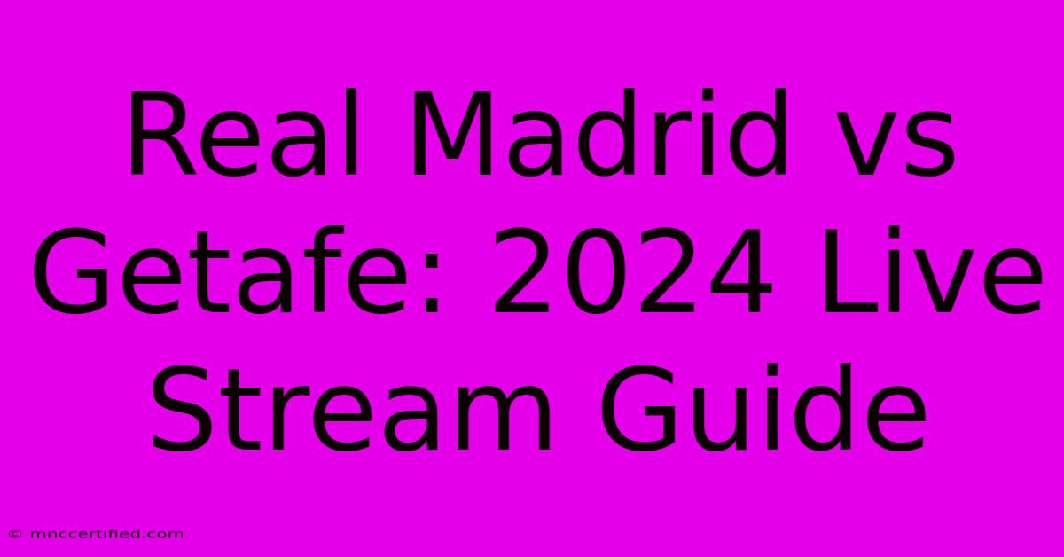 Real Madrid Vs Getafe: 2024 Live Stream Guide