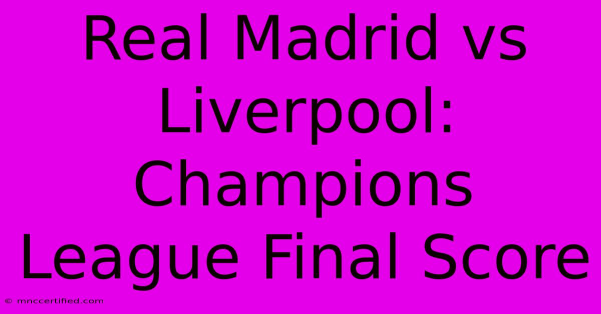 Real Madrid Vs Liverpool: Champions League Final Score