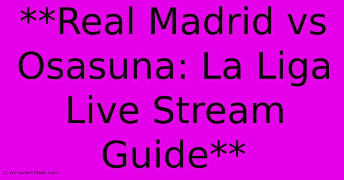 **Real Madrid Vs Osasuna: La Liga Live Stream Guide**