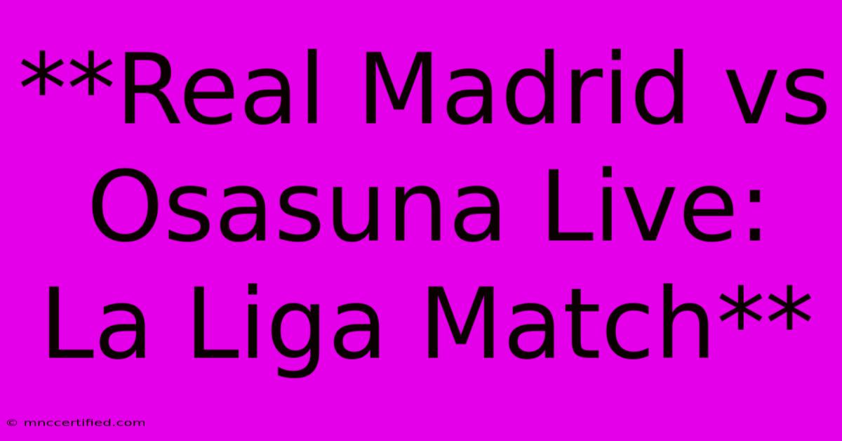 **Real Madrid Vs Osasuna Live: La Liga Match**