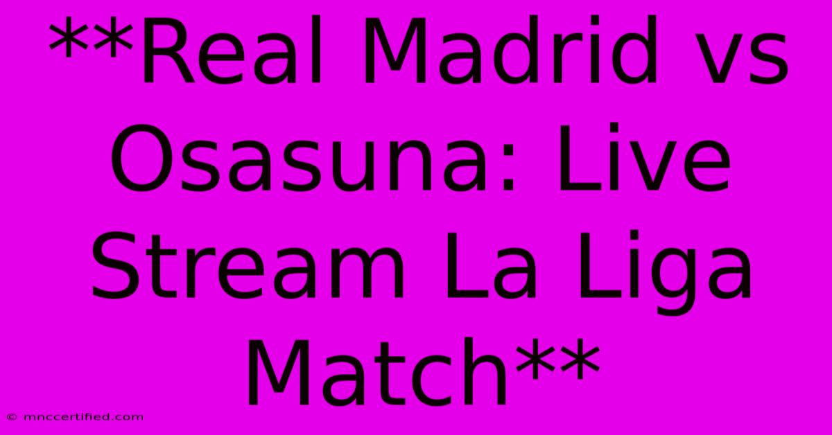 **Real Madrid Vs Osasuna: Live Stream La Liga Match** 