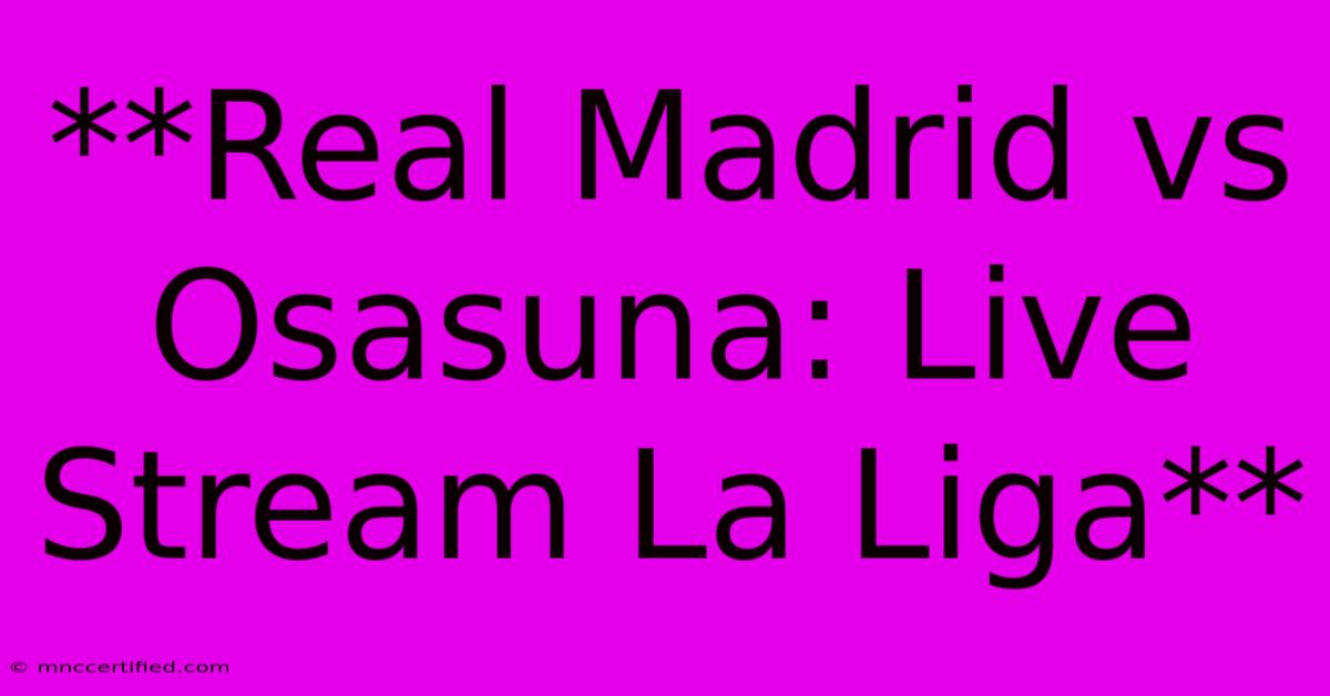 **Real Madrid Vs Osasuna: Live Stream La Liga**