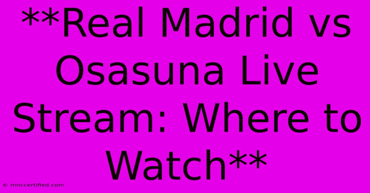 **Real Madrid Vs Osasuna Live Stream: Where To Watch** 