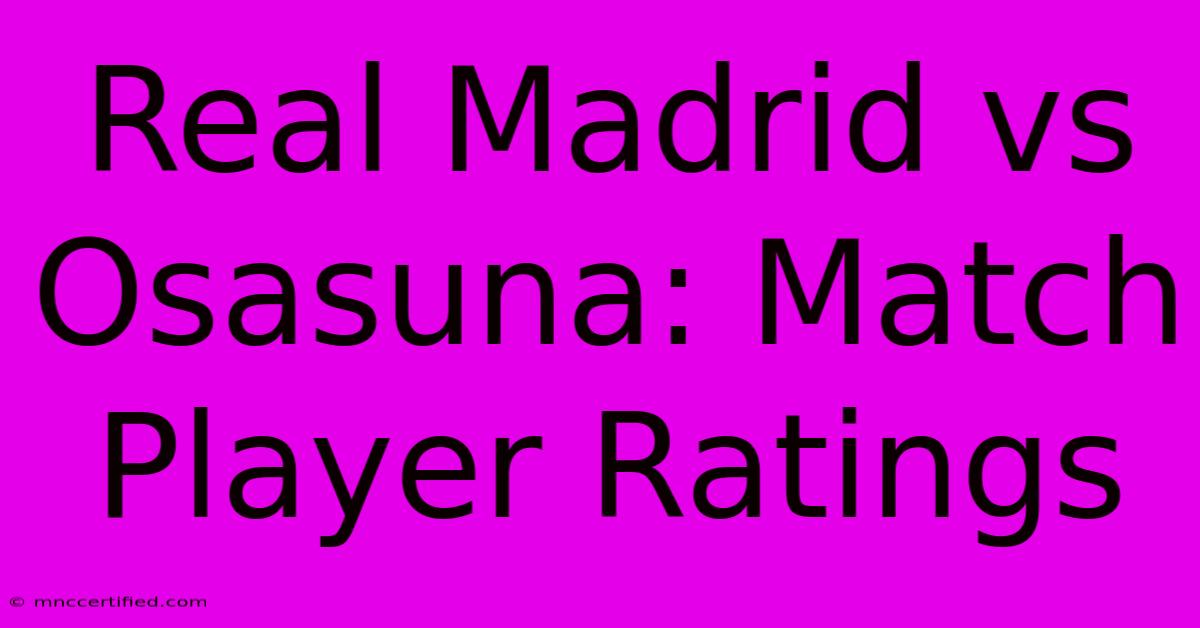 Real Madrid Vs Osasuna: Match Player Ratings 