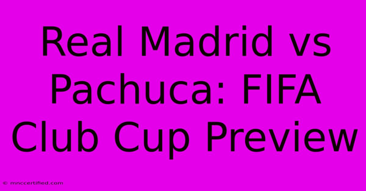 Real Madrid Vs Pachuca: FIFA Club Cup Preview