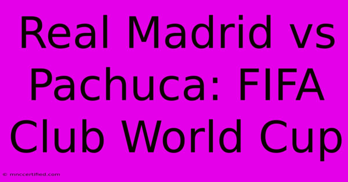 Real Madrid Vs Pachuca: FIFA Club World Cup