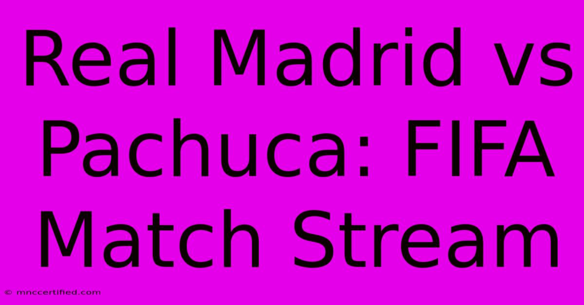 Real Madrid Vs Pachuca: FIFA Match Stream