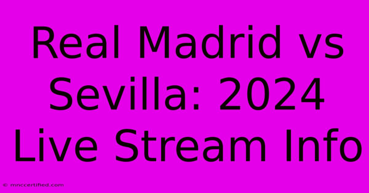 Real Madrid Vs Sevilla: 2024 Live Stream Info