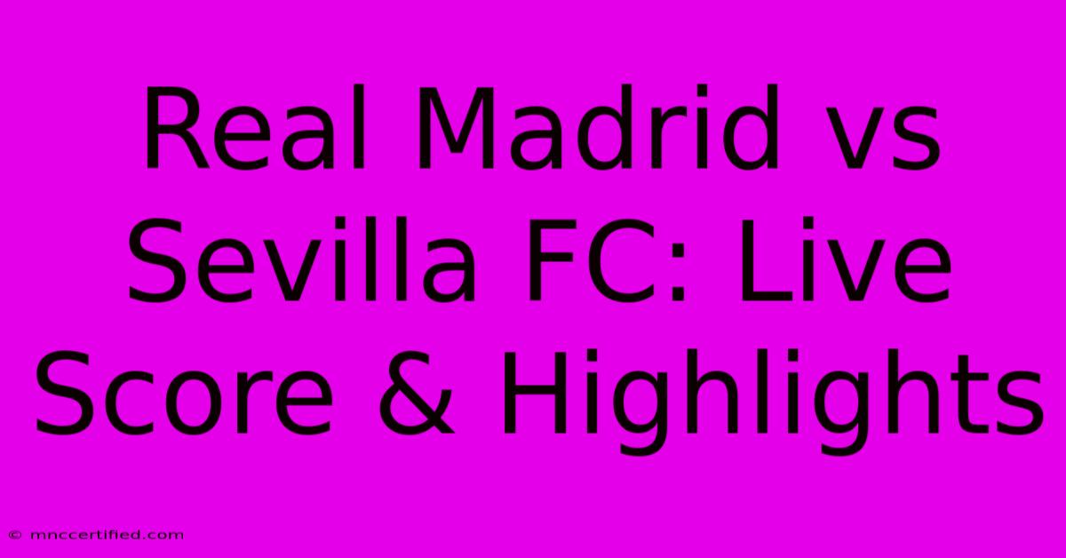 Real Madrid Vs Sevilla FC: Live Score & Highlights