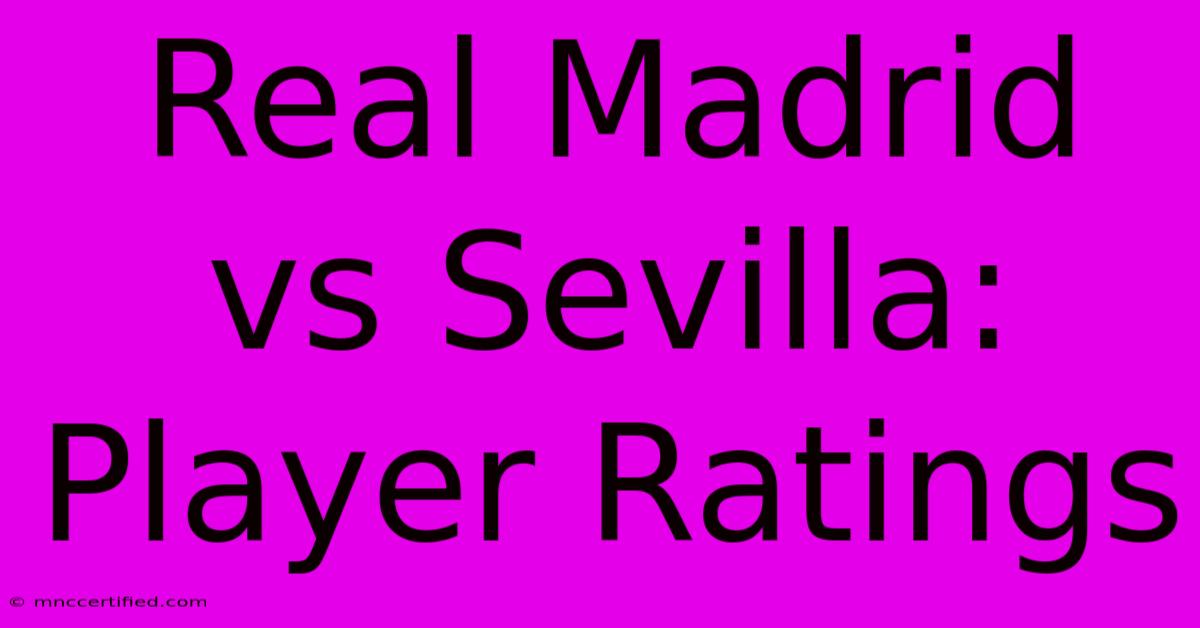 Real Madrid Vs Sevilla: Player Ratings