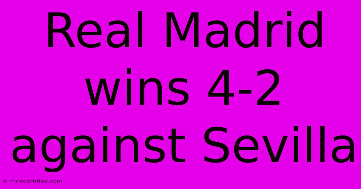 Real Madrid Wins 4-2 Against Sevilla