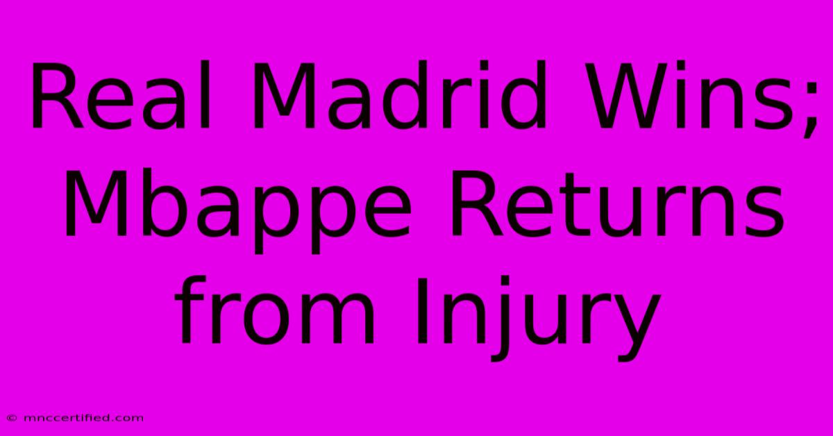 Real Madrid Wins; Mbappe Returns From Injury