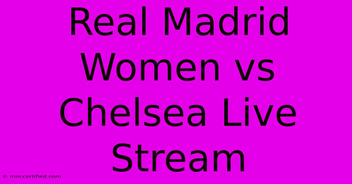 Real Madrid Women Vs Chelsea Live Stream