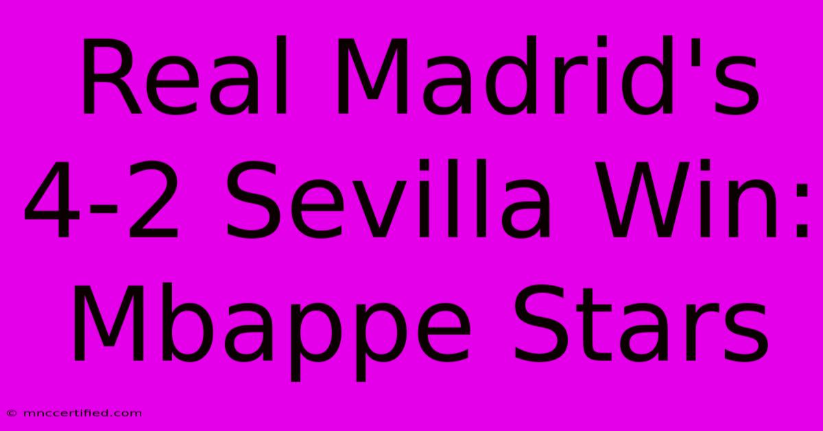 Real Madrid's 4-2 Sevilla Win: Mbappe Stars