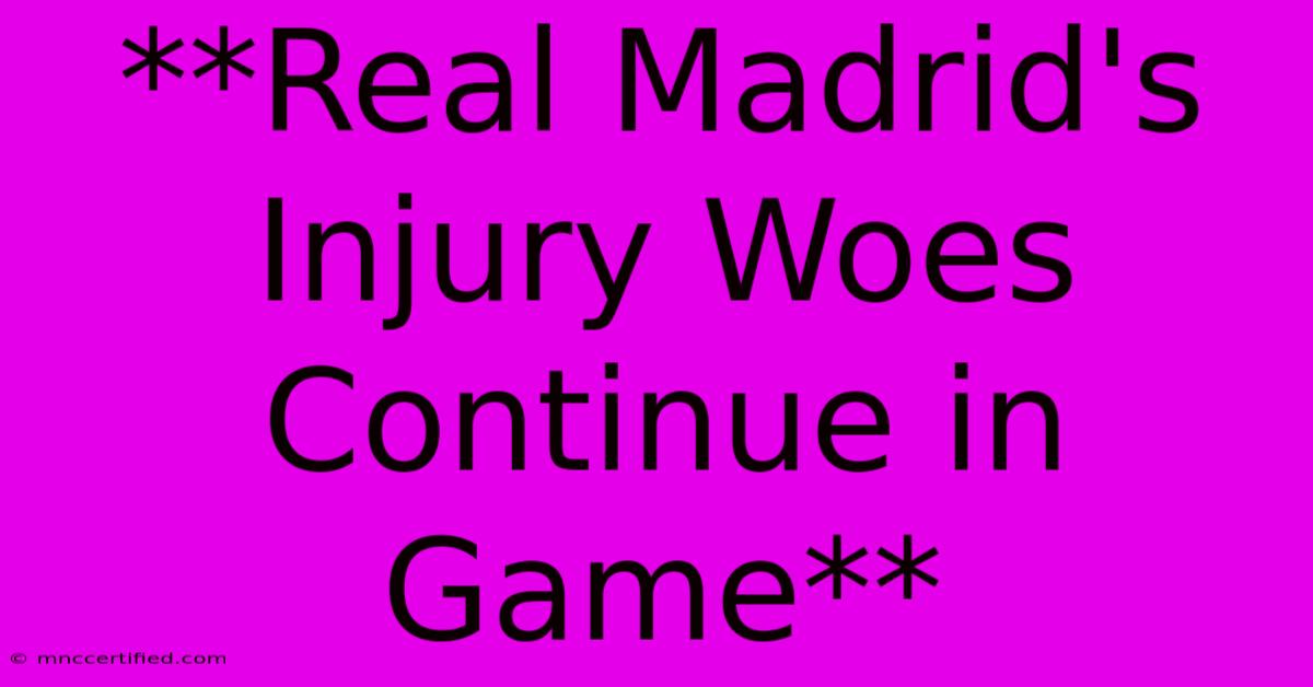 **Real Madrid's Injury Woes Continue In Game** 