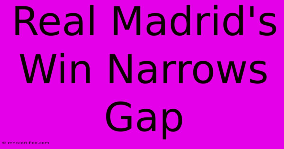 Real Madrid's Win Narrows Gap