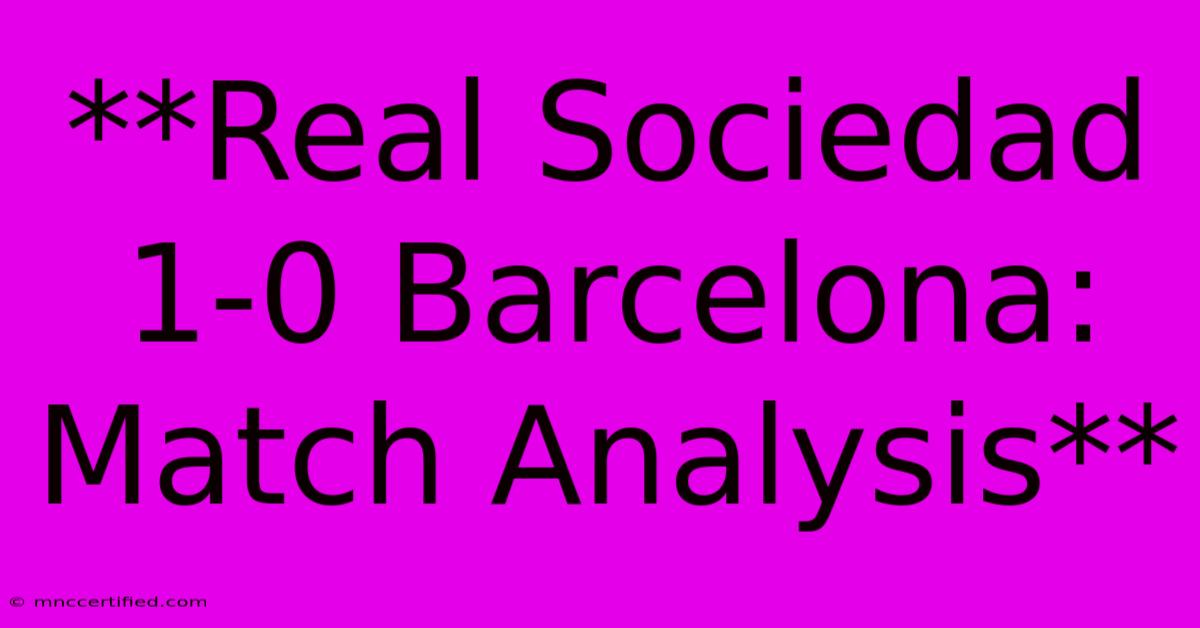 **Real Sociedad 1-0 Barcelona: Match Analysis**