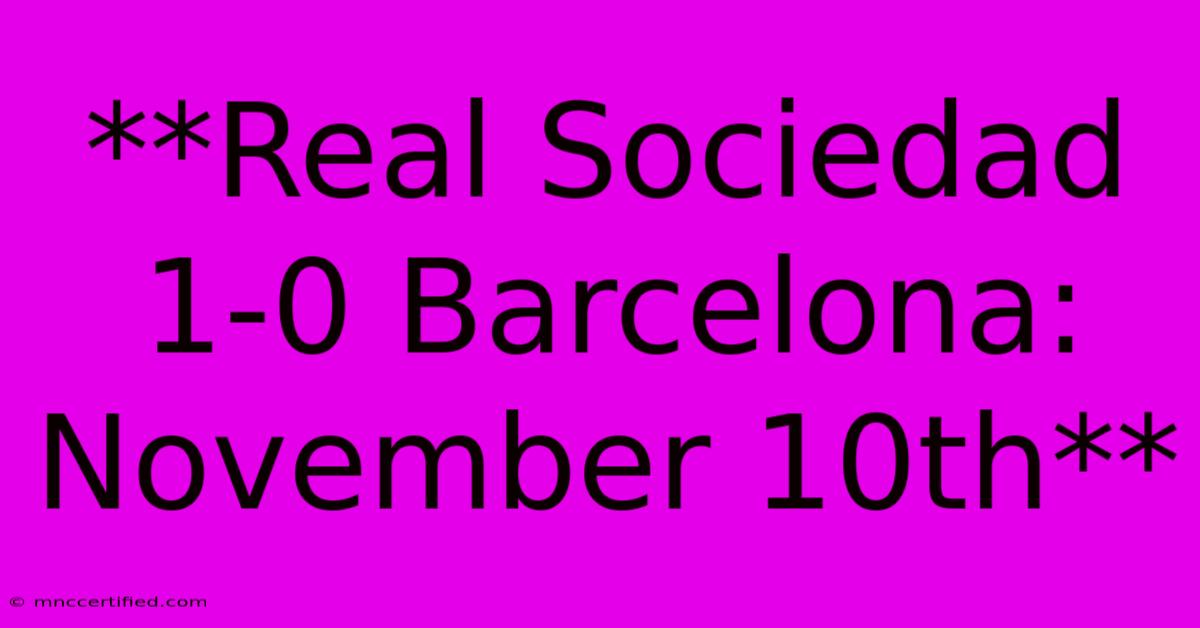 **Real Sociedad 1-0 Barcelona: November 10th** 