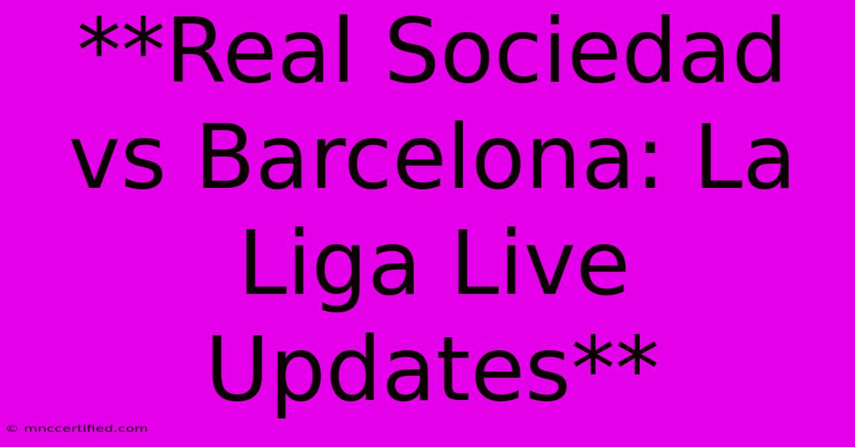 **Real Sociedad Vs Barcelona: La Liga Live Updates**