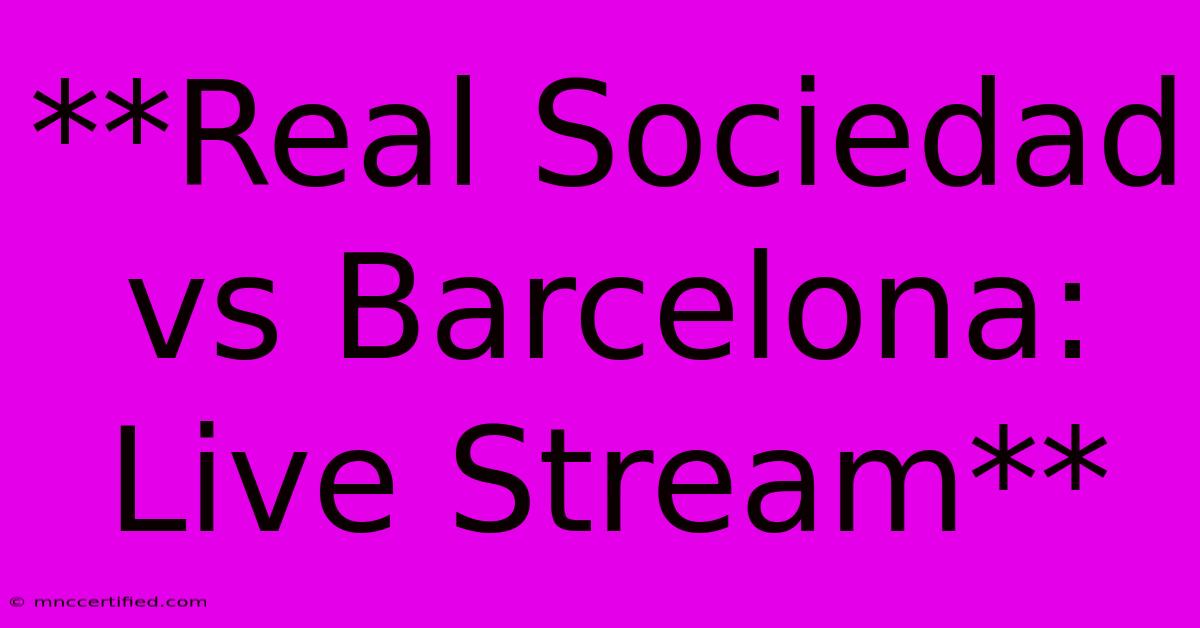 **Real Sociedad Vs Barcelona: Live Stream**