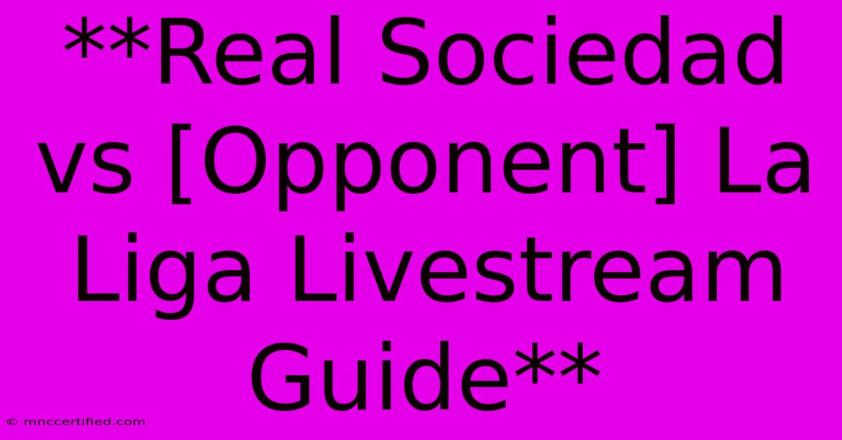 **Real Sociedad Vs [Opponent] La Liga Livestream Guide**