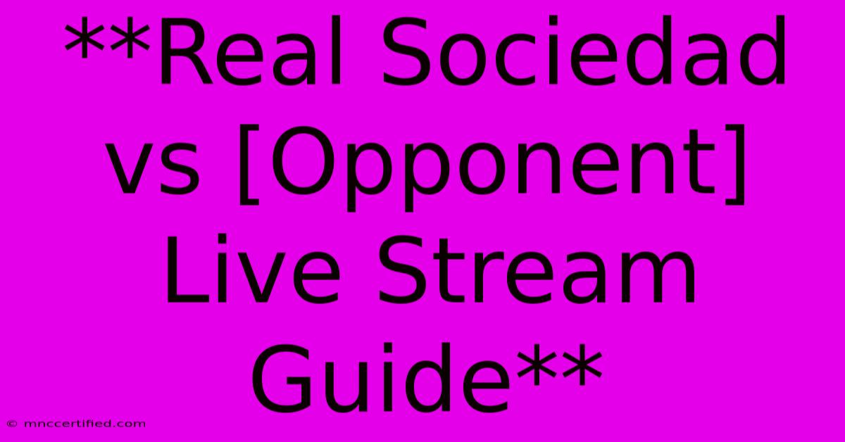 **Real Sociedad Vs [Opponent] Live Stream Guide**