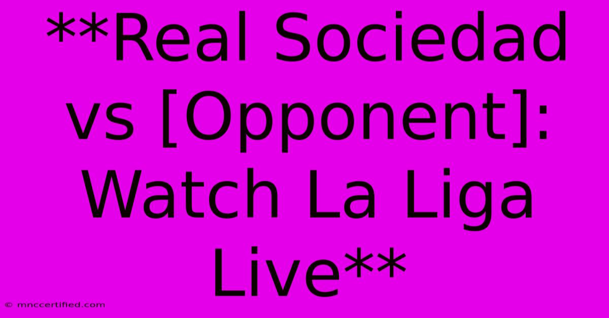 **Real Sociedad Vs [Opponent]: Watch La Liga Live** 