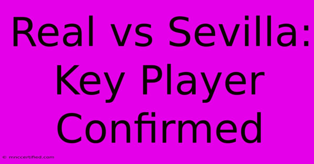 Real Vs Sevilla: Key Player Confirmed