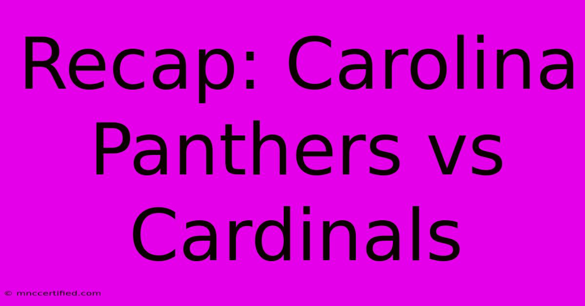 Recap: Carolina Panthers Vs Cardinals