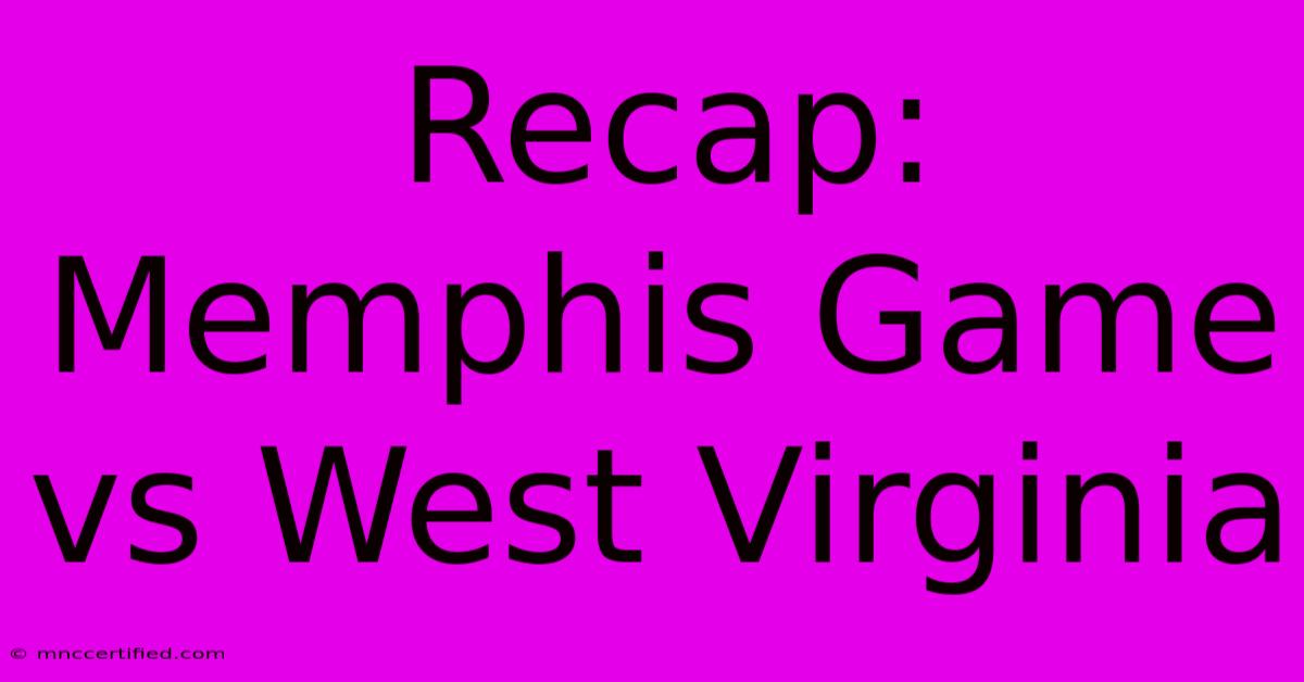 Recap: Memphis Game Vs West Virginia