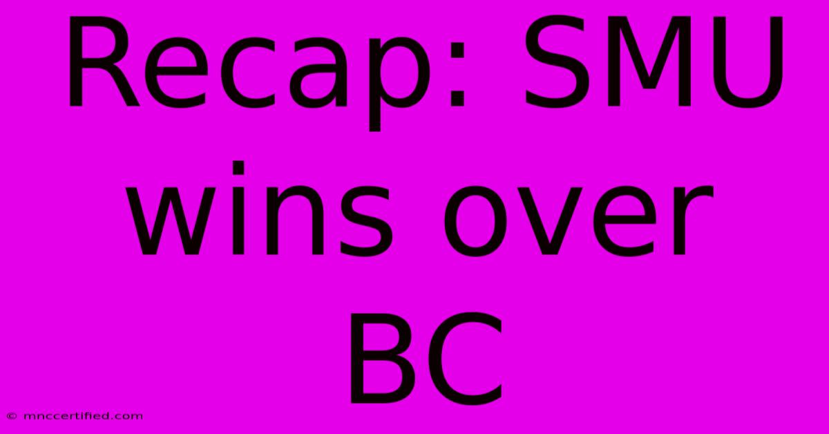 Recap: SMU Wins Over BC