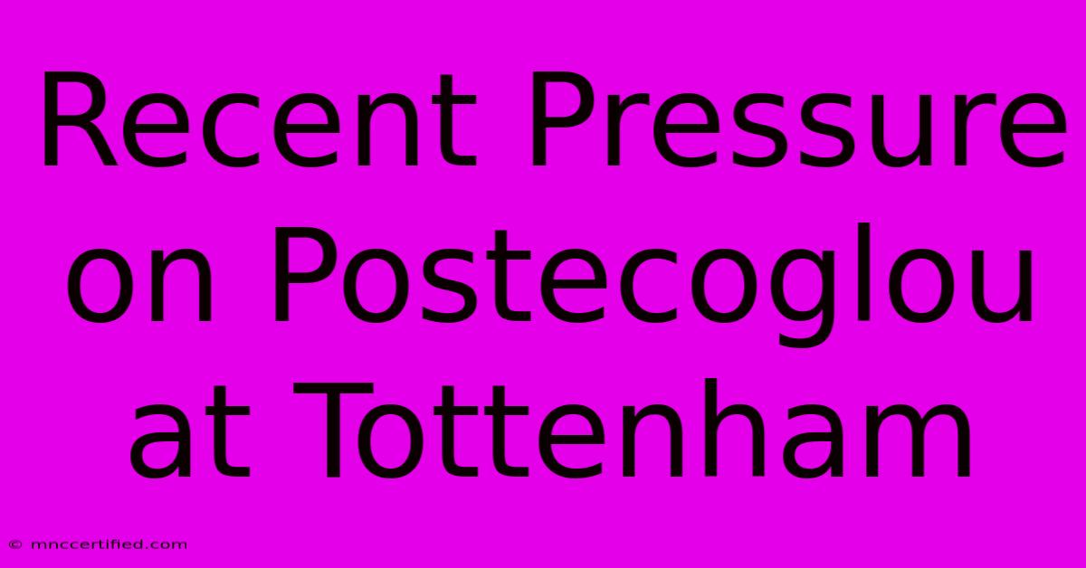 Recent Pressure On Postecoglou At Tottenham