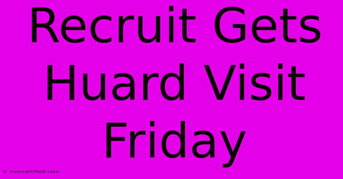 Recruit Gets Huard Visit Friday