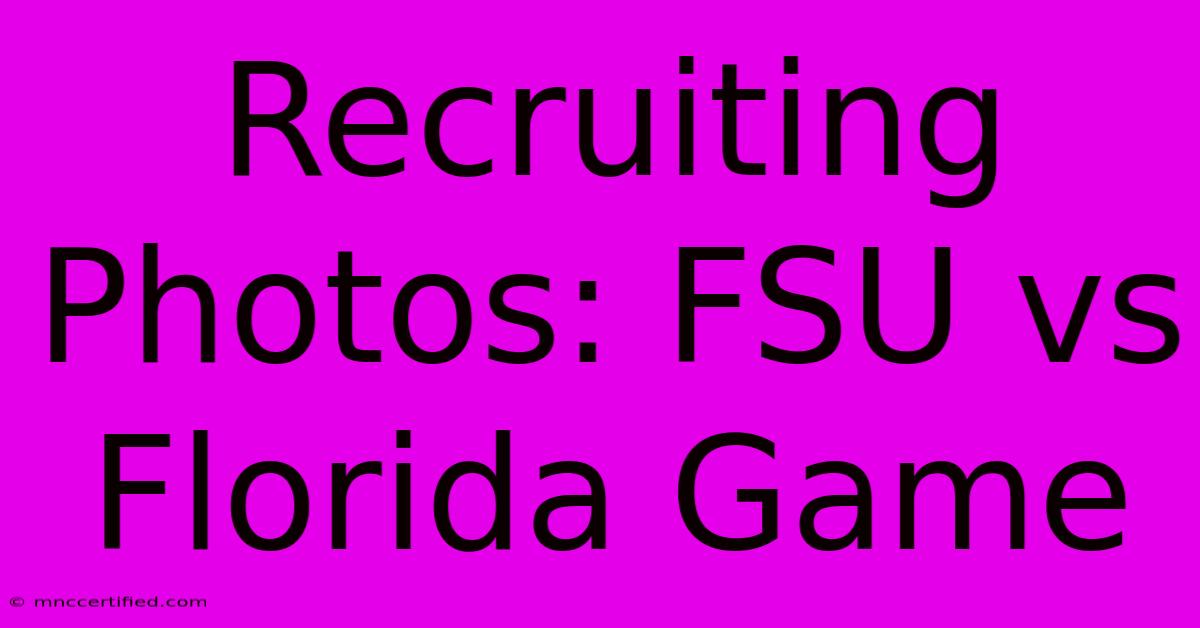 Recruiting Photos: FSU Vs Florida Game