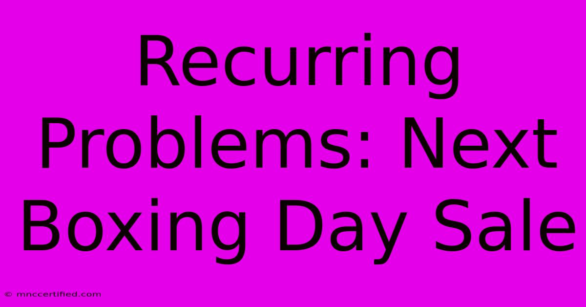 Recurring Problems: Next Boxing Day Sale