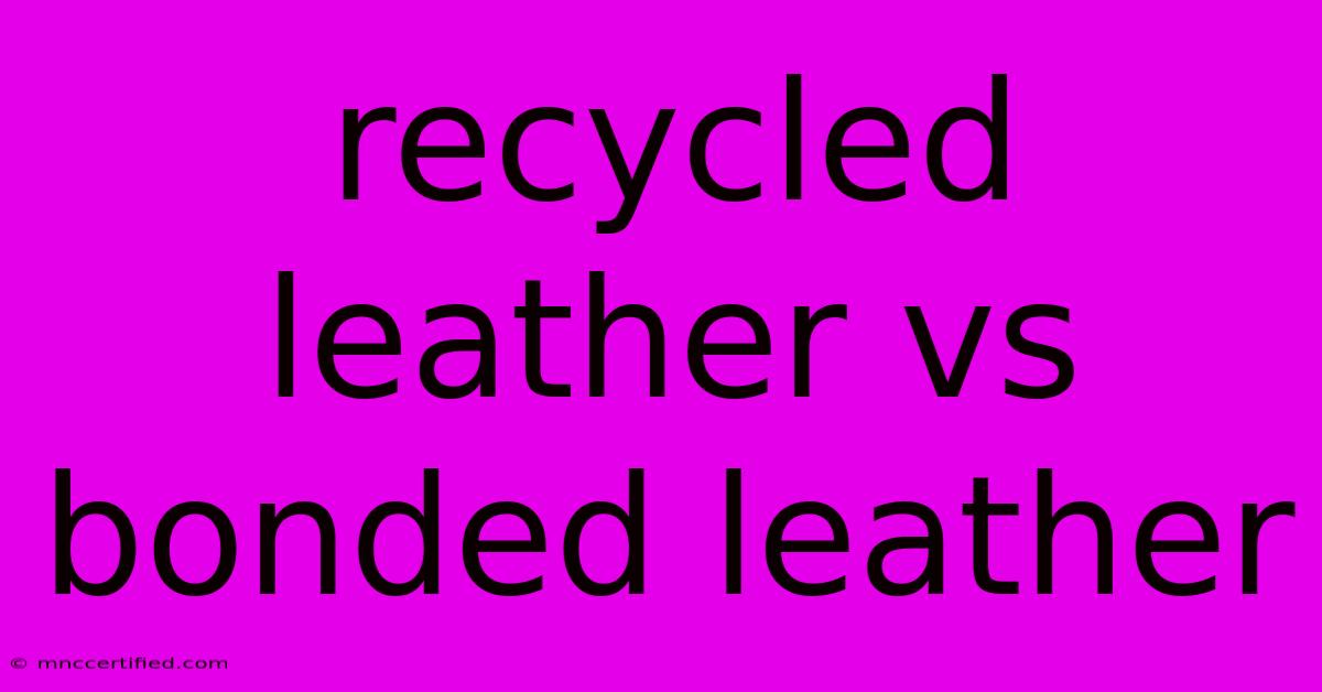 Recycled Leather Vs Bonded Leather