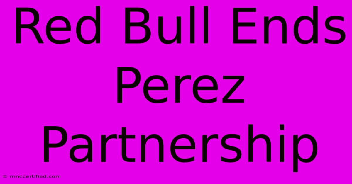 Red Bull Ends Perez Partnership