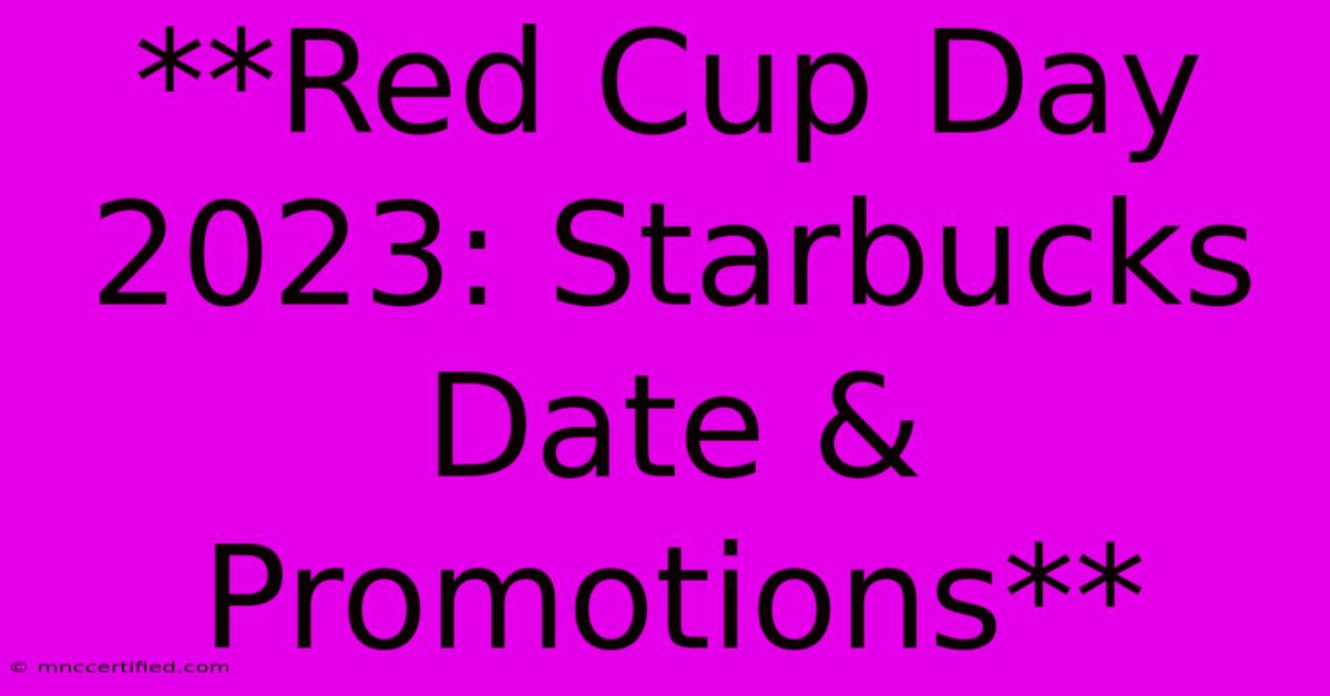 **Red Cup Day 2023: Starbucks Date & Promotions**