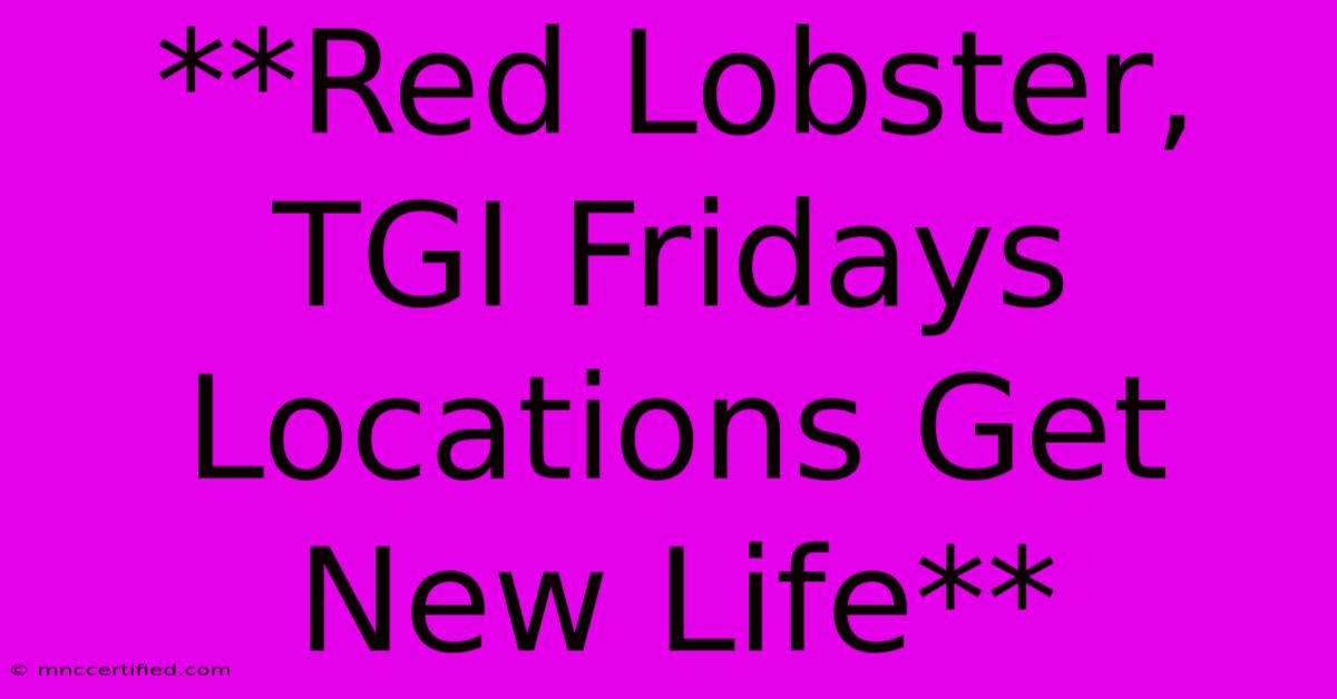 **Red Lobster, TGI Fridays Locations Get New Life** 