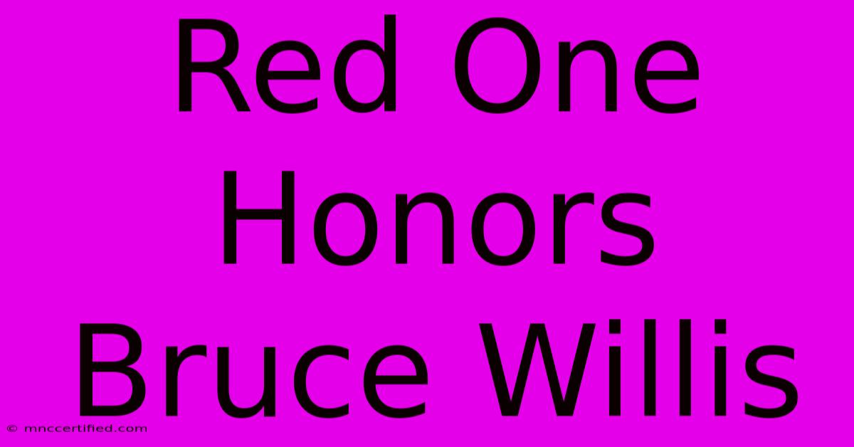 Red One Honors Bruce Willis