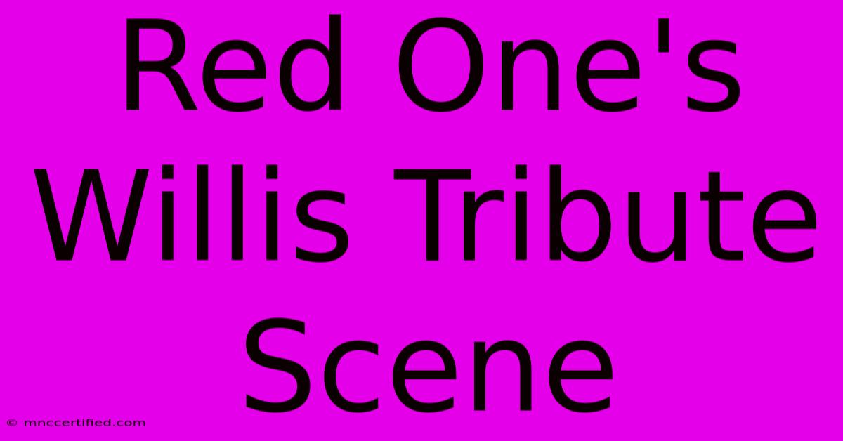 Red One's Willis Tribute Scene