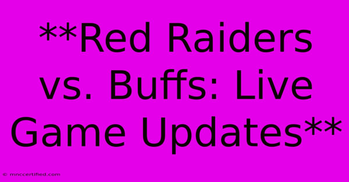 **Red Raiders Vs. Buffs: Live Game Updates**