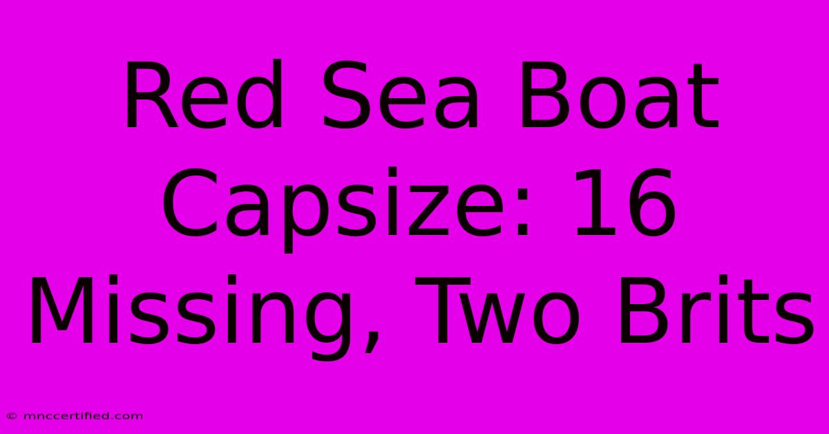 Red Sea Boat Capsize: 16 Missing, Two Brits